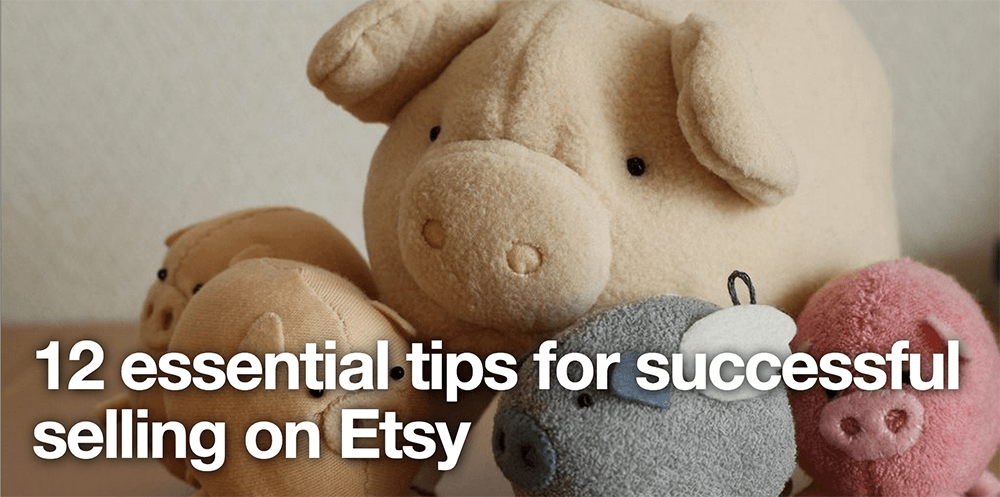 12 tips for successful Etsy selling